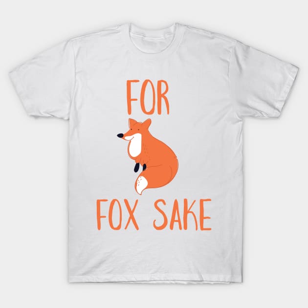 For Fox Sake T-Shirt by nickemporium1